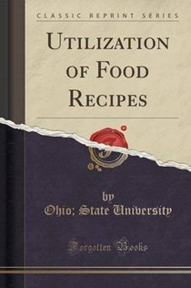 Utilization of Food Recipes (Classic Reprint)