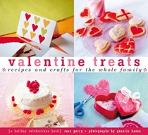 Valentine Treats: Recipes and Crafts for the Whole Family
