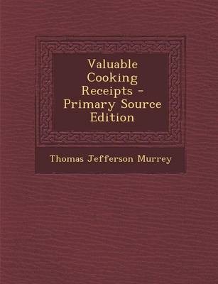 Valuable Cooking Receipts - Primary Source Edition