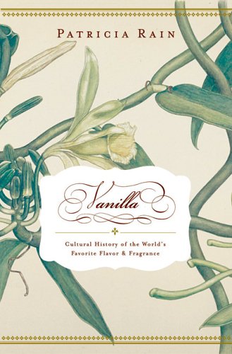 Vanilla: A Cultural History of The World's Favorite Flavor And Fragrance