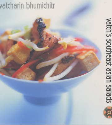 Vatch's Southeast Asian Salads: 100 Great Dishes to Cook at Home