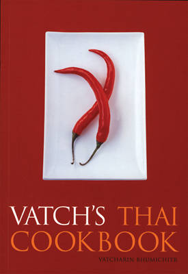 Vatch's Thai Cookbook: With 150 Recipes and a Guide to Essential Ingredients