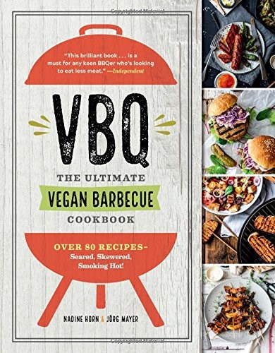VBQ - The Ultimate Vegan Barbecue Cookbook: Over 80 Recipes―Seared, Skewered, Smoking Hot!