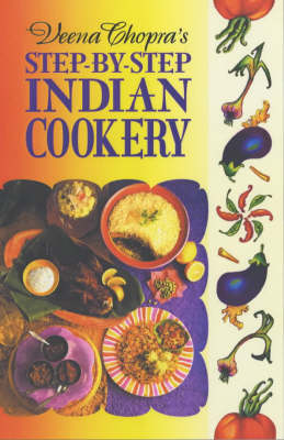 Veena Chopra's Step-by-step Indian Cookery