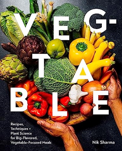 Veg-table: Recipes, Techniques, and Plant Science for Big-Flavored, Vegetable-Focused Meals