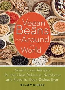 Vegan Beans from Around the World: 100 Adventurous Recipes for the Most Delicious, Nutritious, and Flavorful Bean Dishes Ever