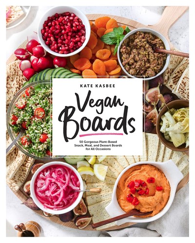 Vegan Boards: 50 Gorgeous Plant-Based Snack, Meal, and Dessert Boards for All Occasions