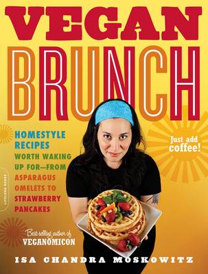 Vegan Brunch: Homestyle Recipes Worth Waking Up For--From Asparagus Omelets to Strawberry Pancakes