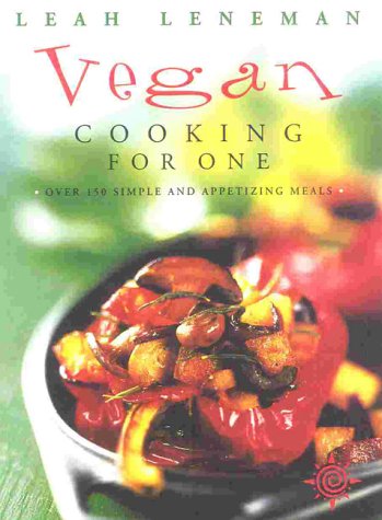 Vegan Cooking For One: Over 150 Simple and Appetizing Meals