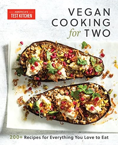Vegan Cooking for Two: 200+ Perfectly Portioned Recipes for Everything You Love to Eat