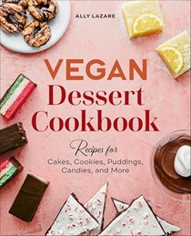 Vegan Dessert Cookbook: Recipes for Cakes, Puddings, Candies, and More