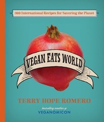 Vegan Eats World: 300 International Recipes for Savoring the Planet
