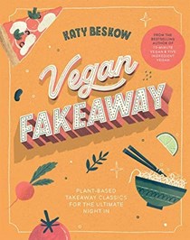 Vegan Fakeaway / Vegan Fakeout: Plant-Based Takeaway Classics for the Ultimate Night In