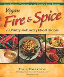 Vegan Fire & Spice: 200 Sultry and Savory Global Recipes