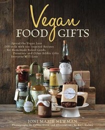 Vegan Food Gifts: Spread the Vegan Love DIY-Style with 100 Inspired Recipes for Homemade Baked Goods, Preserves, and Other Edible Gifts Everyone Will Love
