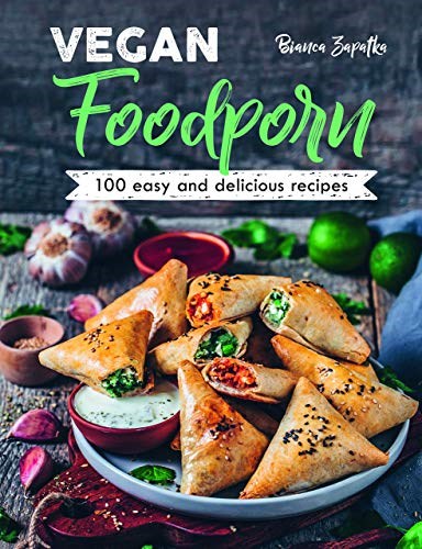 Vegan Foodporn: 100 Easy & Delicious Recipes