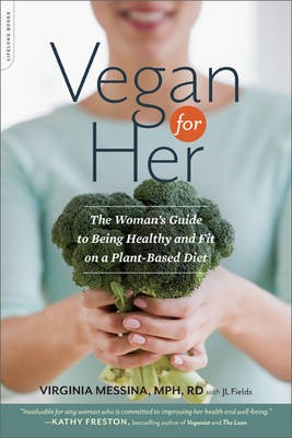 Vegan for Her: The Women's Guide to Being Healthy and Fit on a Plant-based Diet