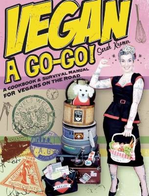 Vegan Go-Go!: A Cookbook & Survival Manual for Vegans on the Road
