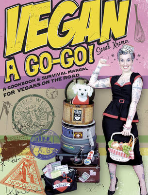 Vegan Go-Go!: A Cookbook & Survival Manual for Vegans on the Road