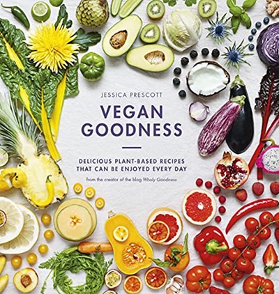 Vegan Goodness - Delicious Plant Based Recipes That Can Be Enjoyed by Anyone