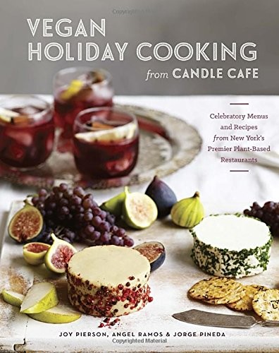 Vegan Holiday Cooking from Candle Cafe: Celebratory Menus and Recipes from New York's Premier Plant-Based Restaurants