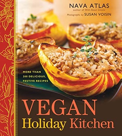 Vegan Holiday Kitchen: More than 200 Delicious, Festive Recipes - A Cookbook