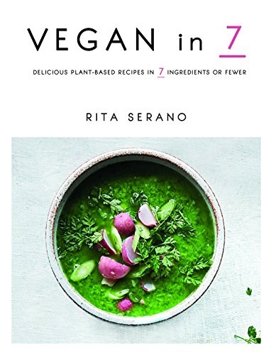 Vegan in 7: Delicious Plant-Based Recipes in 7 Ingredients or Fewer