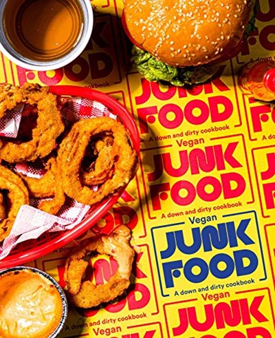 Vegan Junk Food: A Down & Dirty Cookbook