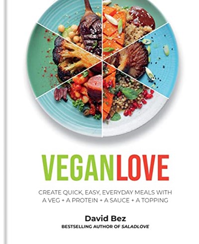 Vegan Love: Create quick, easy, everyday meals with a veg + a protein + a sauce + a topping – MORE THAN 100 VEGGIE FOCUSED RECIPES