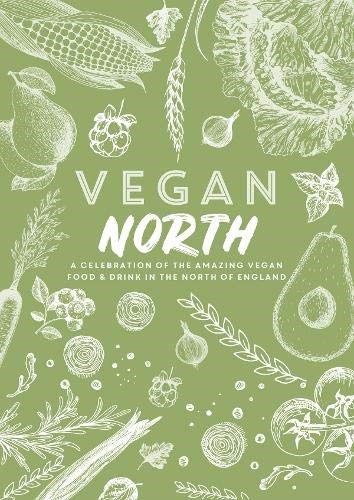 Vegan North: A Celebration of the Amazing Vegan Food & Drink in the North of England (Spill The Beans)