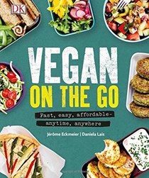 Vegan on the Go: Fast, Easy, Affordable -- Anytime, Anywhere