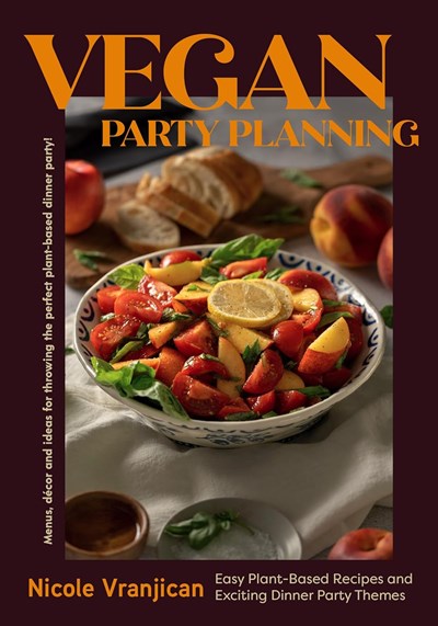 Vegan Party Planning: Easy Plant-Based Recipes and Exciting Dinner Party Themes (Beautiful Spreads, Easy Vegan Meals, Weekly Menu Ideas) 