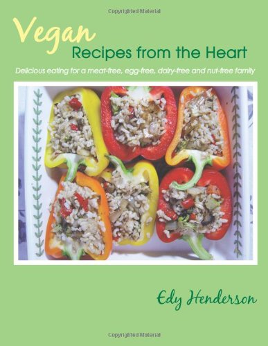Vegan Recipes from the Heart: Delicious Eating for a Meat-free, Egg-free, Dairy-free and Nut-free Family