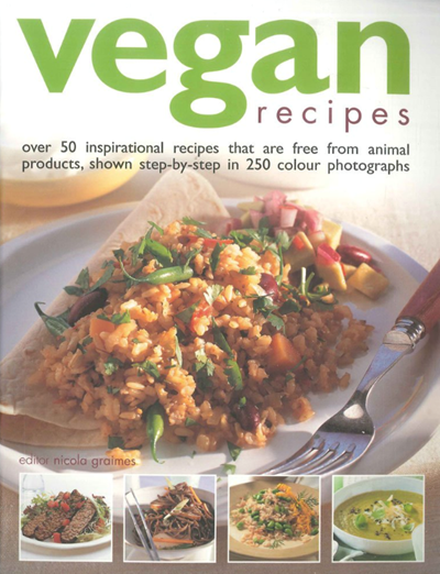 Vegan Recipes: Over 50 Inspirational Recipes That Are Free from Animal Products, Shown Step-by-Step in 250 Colour Photographs
