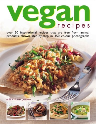 Vegan Recipes: Over 50 Inspirational Recipes That Are Free from Animal Products, Shown Step-by-Step in 350 Colour Photographs
