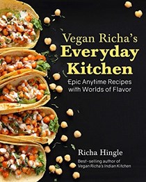 Vegan Richa's Everyday Kitchen: Epic Anytime Recipes with a World of Flavor