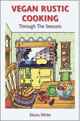 Vegan Rustic Cooking: Through the Seasons