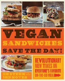 Vegan Sandwiches Save the Day!: Revolutionary New Takes on Everyone's Favorite Anytime Meal