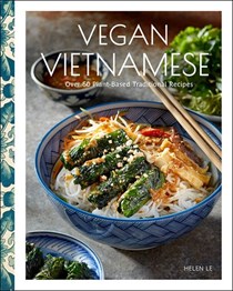 Vegan Vietnamese: Over 60 Plant-Based Traditional Recipes