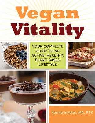 Vegan Vitality: Your Complete Guide to an Active, Healthy, Plant-Based Lifestyle
