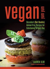 Vegan Yum Yum: Decadent (But Doable) Animal-Free Recipes for Entertaining and Everyday