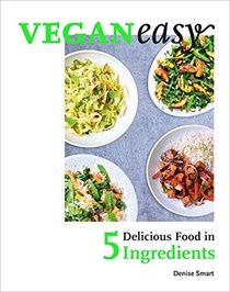 Veganeasy!: Amazing Food in Just 5 Ingredients