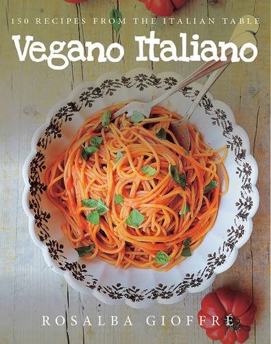Vegano Italiano: 150 Recipes from the Italian Table