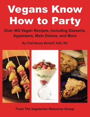 Vegans Know How to Party: Over 465 Vegan Recipes Including Desserts, Appetizers, Main Dishes, and More
