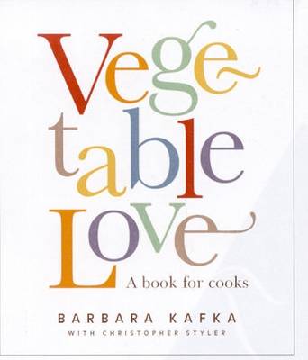 Vegetable Love: Vegetables Delicious, Alone with Pasta, Seafood, Poultry, Meat and More