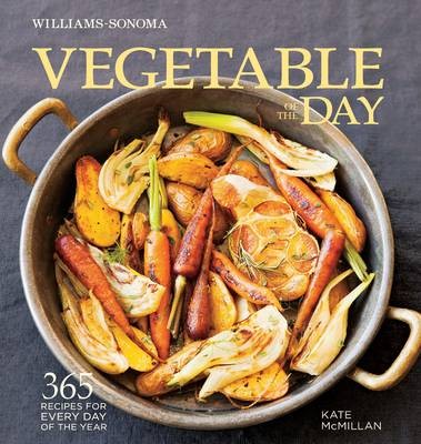 Vegetable of the Day (Williams-Sonoma): 365 Recipes for Every Day of the Year