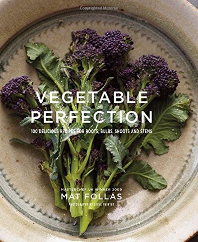 Vegetable Perfection: 100 delicious recipes for roots, bulbs, shoots and stems