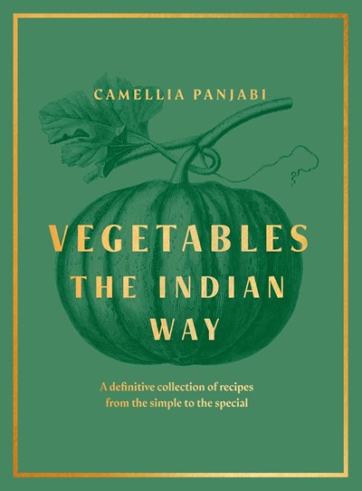Vegetables - The Indian Way: A Definitive Collection of Recipes from the Simple to the Special