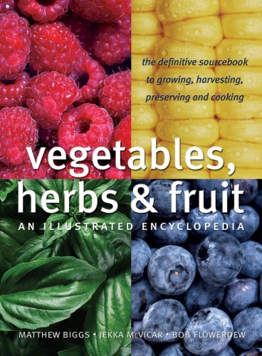Vegetables, Herbs & Fruit: An Illustrated Encyclopedia