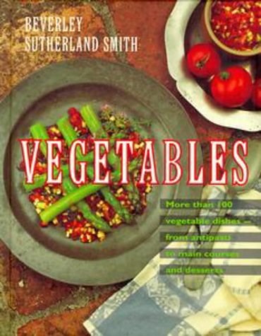 Vegetables: More Than 100 Vegetable Dishes - from Antipasti to Main Courses and Desserts
